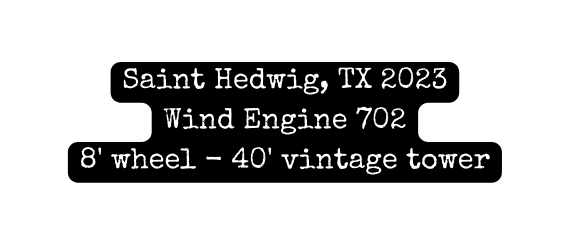 Saint Hedwig TX 2023 Wind Engine 702 8 wheel 40 vintage tower