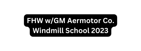 FHW w GM Aermotor Co Windmill School 2023