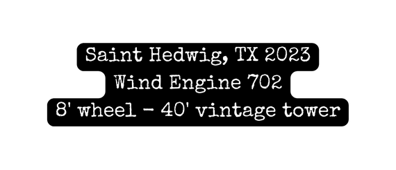 Saint Hedwig TX 2023 Wind Engine 702 8 wheel 40 vintage tower